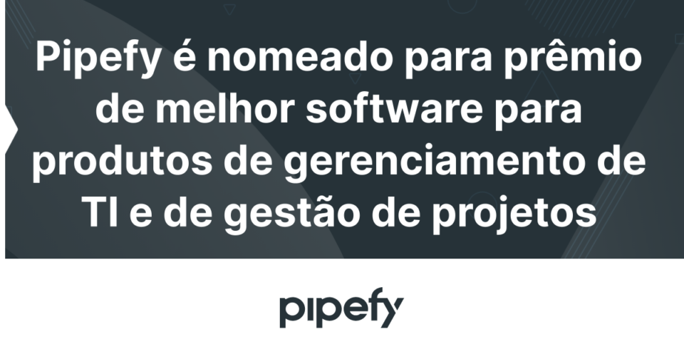 Pipefy Nomeado Para Pr mio De Melhor Software De 2022 Em Categorias Da G2