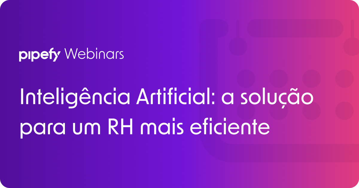 A Solução para um RH Mais Eficiente com IA | Pipefy Webinars
