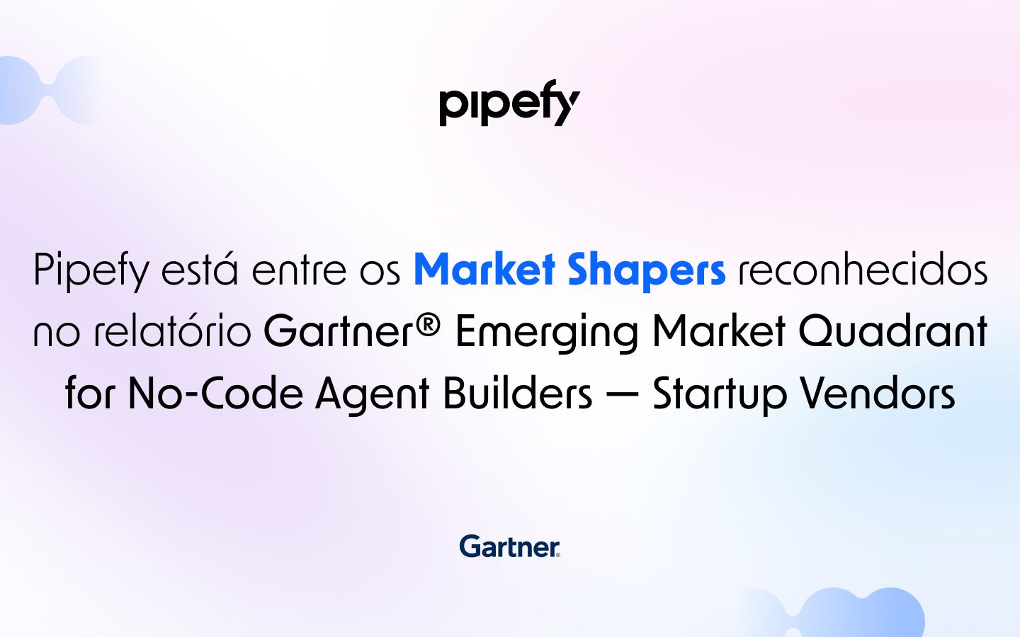 Pipefy é reconhecida na categoria Market Shapers no Emerging Market Quadrant for No-Code Agent Builders — Startup Vendors do Gartner®