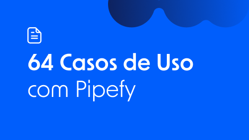 64 casos de uso para orquestrar com Inteligência Artificial no Pipefy