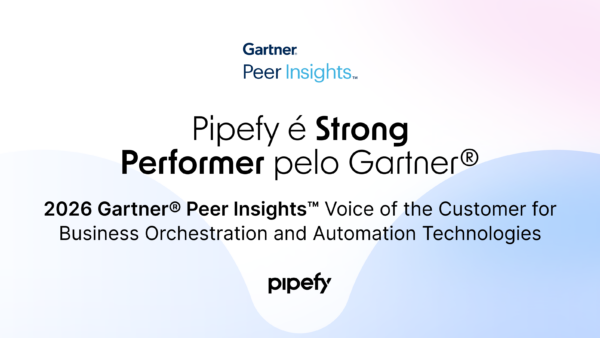 Pipefy nomeada uma Strong Performer no Gartner® Peer Insights™ Voice of the Customer for Business Orchestration and Automation Technologies