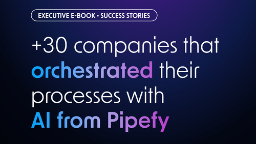 30 companies that orchestrated their processes with Artificial Intelligence in Pipefy